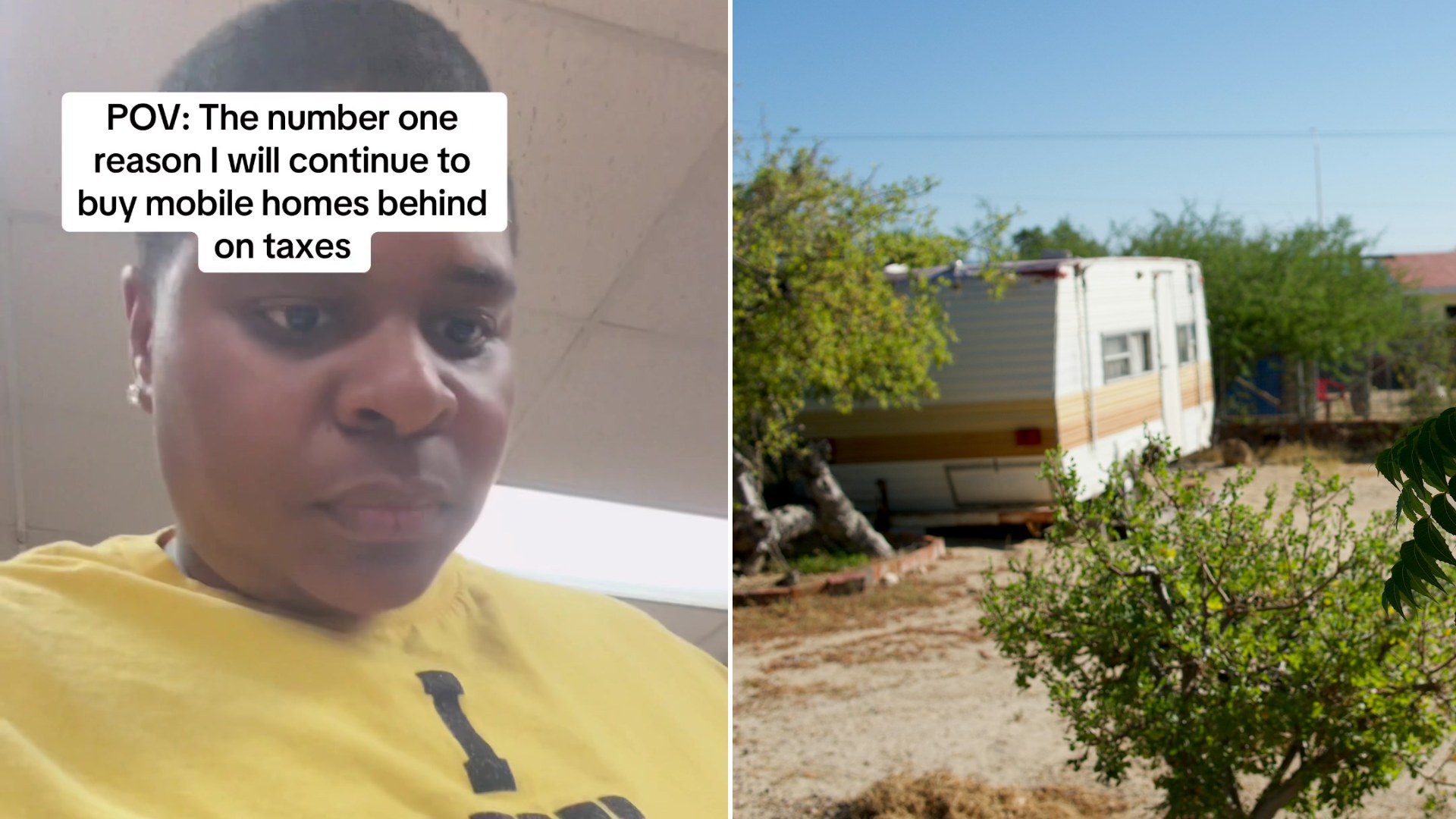 Split image: a woman in a yellow I Buy Mobile Homes shirt with the caption POV the number one reason I will continue to buy mobile homes behind on taxes, next to an old single-wide trailer in a dry dusty yard